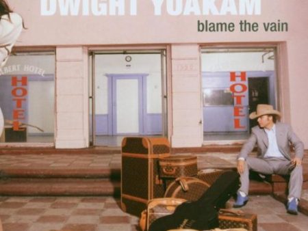 YOAKAM, DWIGHT - BLAME THE VAIN Hot on Sale