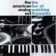 AMERICAN ANALOG SET - FUN OF WATCHING FIREWORKS Online now